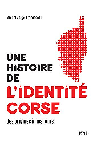 Une histoire de l’identité corse des origines à nos jours - Michel Vergé-Franceschi
