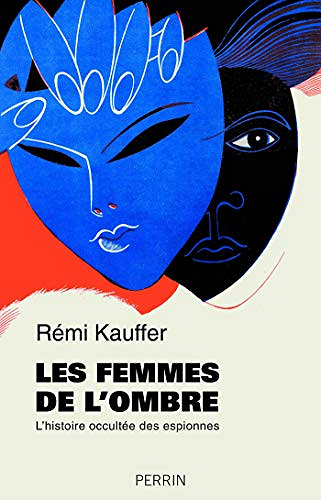 Les femmes de l’ombre, l’histoire occultée des espionnes - Rémi Kauffer (2019)