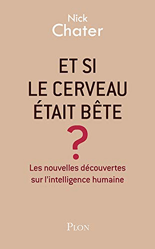 Et si le cerveau était bête ? - Nick Chater