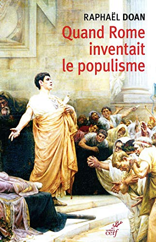 Quand Rome inventait le populisme - Raphael Doan (2019)