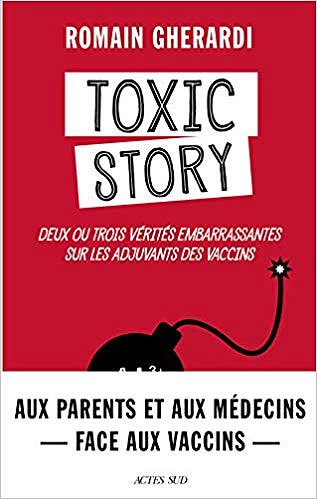 Toxic Story: Deux ou trois vérités embarrassantes sur les adjuvants des vaccins - Romain Gherardi