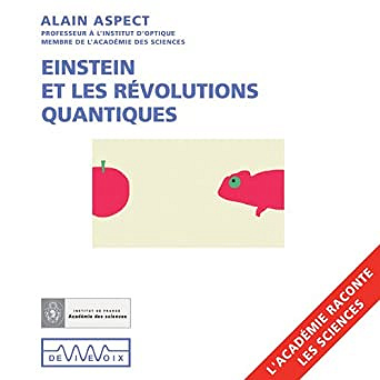 Einstein et les révolutions quantiques Alain Aspect - Alain Aspect