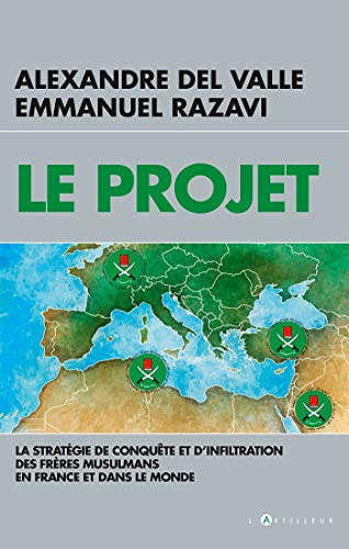 Le Projet: la stratégie de conquête et d’infiltration des frères musulmans en France et dans le monde - Alexandre Del Valle & Emmanuel Razavi   (2019)