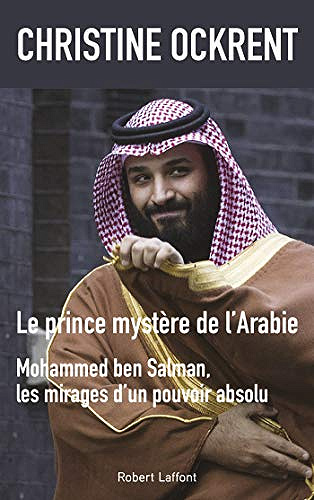 Le prince mystère de l’Arabie - Mohammed ben Salman - Christine Ockrent (2018)