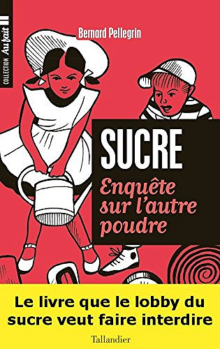 Sucre: Enquête sur l’autre poudre (Au fait) - Bernard Pellegrin