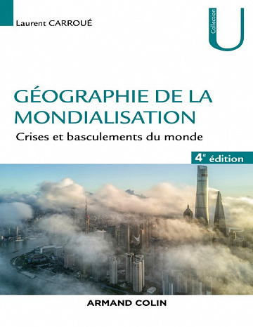 Géographie de la mondialisation (4e édition, 2019) - Crises et basculements du monde - Laurent Caroué