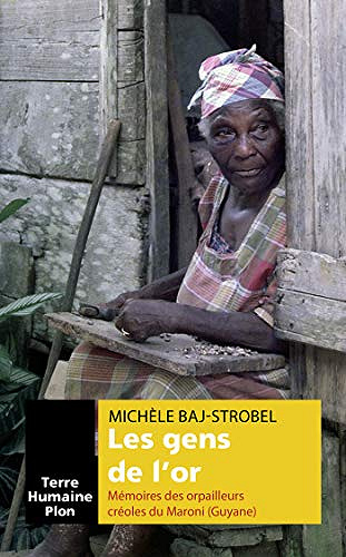 Les gens de l’or - mémoires des orpailleurs créoles du Maroni - Michèle-Baj Strobel (2019)