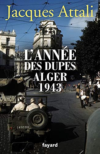 L’année des dupes - Alger 1943 - Jacques Attali (2019)