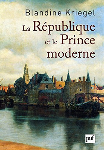 La République et le Prince moderne - Blandine Kriegel