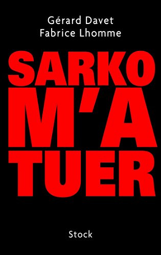 Sarko m’a tuer - Gérard Davet