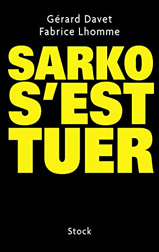 Sarko s’est tuer - Gerard Davet et Fabrice Lhomme