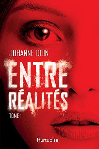Entre réalités Tome 1 - Johanne Dion (2019)