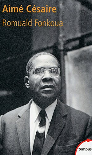 Aimé Césaire - Romuald Fonkoua