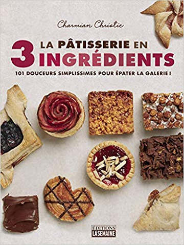 La patisserie en 3 ingredients - Charmian Christie (2019)