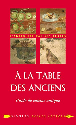 À la Table des Anciens: Guide de cuisine antique (Signets Belles Lettres, tome 2) - Laure de Chantal (2018)