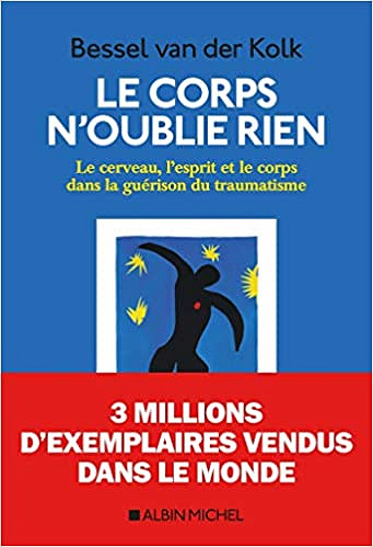 Bessel van der Kolk - Le corps n’oublie rien