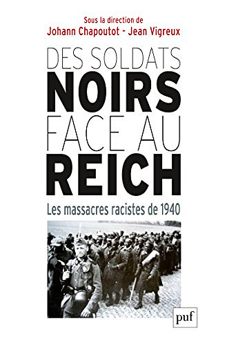 Des soldats noirs face au Reich: Les massacres racistes de 1940 - Jean Vigreux et Johann Chapoutot