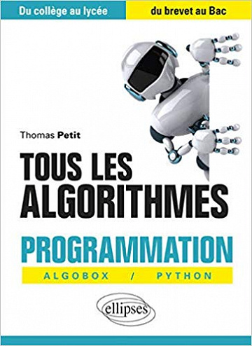 Tous les algorithmes - Programmation avec Algobox et Python - Du collège au lycée, du brevet au Bac - Thomas Petit