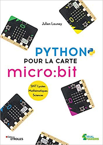 Python pour la carte microbit: SNT Lycées. Mathématiques. Sciences - Julien Launay (2019)
