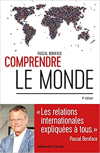 Comprendre le monde - 4e éd. - Les relations internationales expliquées à tous - Pascal Boniface