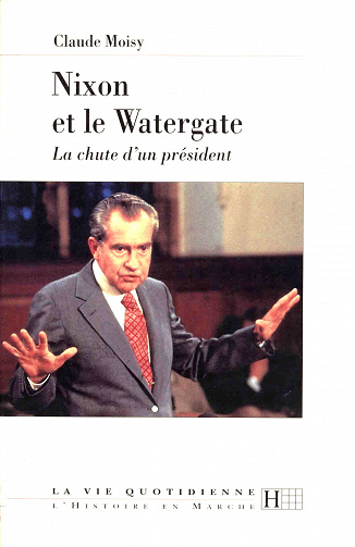 Claude Moisy - Nixon et le Watergate: La chute d’un président