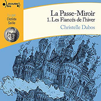 Christelle Dabos - La Passe-Miroir 1 - Les Fiancés de l’hiver