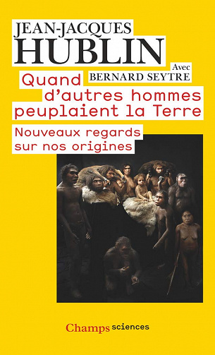 Quand d’autres hommes peuplaient la terre: Nouveaux regards sur nos origines - Jean-Jacques Hublin et Bernard Seytre