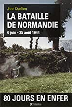 La bataille de Normandie 6 juin 25 août 1944 - Jean Quellien