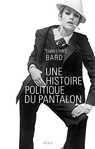 Une histoire politique du pantalon - Christine Bard