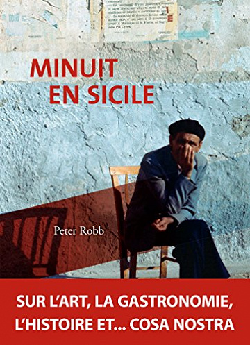 Minuit en Sicile - Sur l’art, la gastronomie, l’histoire et… Cosa Nostra - Peter Robb