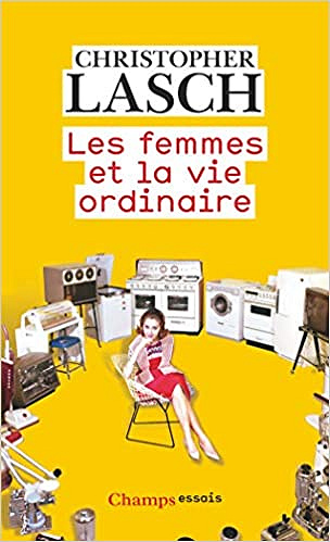 Les femmes et la vie ordinaire : Amour, mariage et féminisme - Christopher Lasch