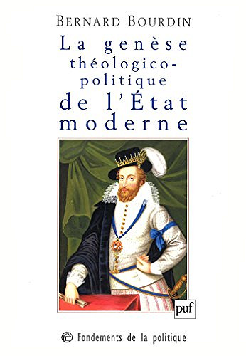 La genèse théologico-politique de l’Etat moderne - Bernard Bourdin