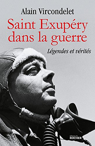 Saint Exupéry dans la guerre : Légendes et vérités - Alain Vircondelet (2018)