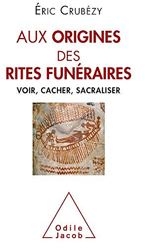 Aux origines des rites funéraires - Eric Crubézy (2019)