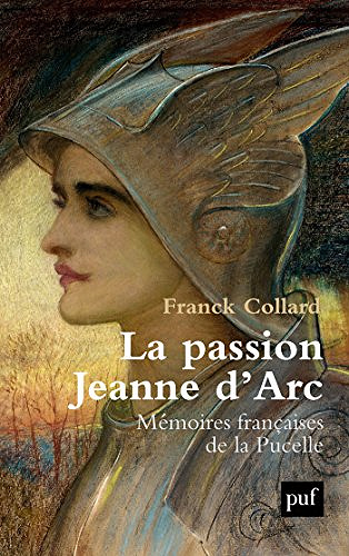 La passion Jeanne d’Arc - Franck Collard