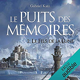 Gabriel Katz - Le puits des mémoires 2 - Le fils de la lune (2019)