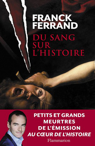 Du sang sur l’Histoire - Franck Ferrand