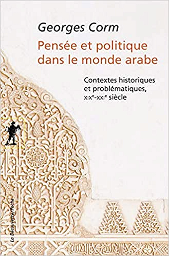 Pensée et politique dans le monde arabe - Georges Corm