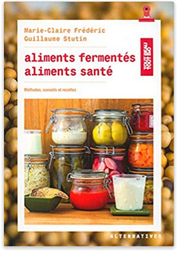Aliments fermentés, aliments santé - Marie-Claire Frédéric et Guillaume Stutin