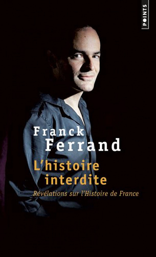 L’histoire interdite. Révélations sur l’Histoire de France - Franck Ferrand