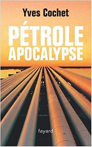 Petrole Apocalypse - Yves Cochet