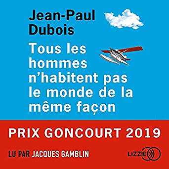 Jean-Paul Dubois - Tous les hommes n’habitent pas le monde de la même façon (2019)