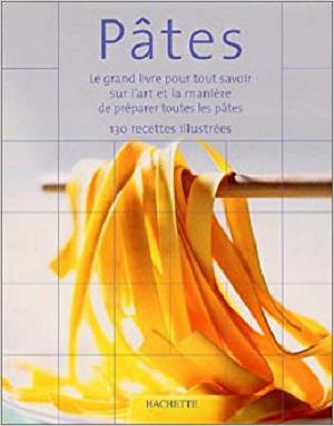 Pâtes : Le grand livre pour tout savoir sur l’art et la manière de préparer les pâtes - Collectif