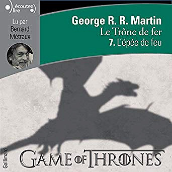 George R. R. Martin - Le Trône de fer  - T7 - L’épée de feu