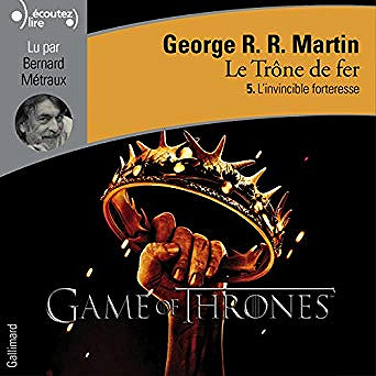 George R.R. Martin - Le Trône de fer - T5 - L’invincible forteresse