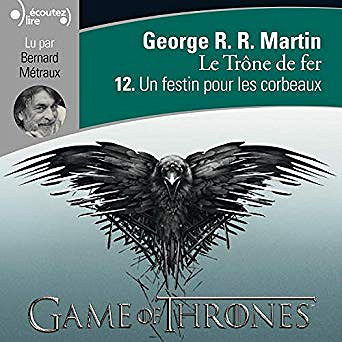 George R. R. Martin - Le Trône de fer - T12 - Un festin pour les corbeaux (2019)