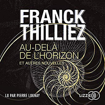 Franck Thilliez - Au-delà de l’horizon et autres nouvelles