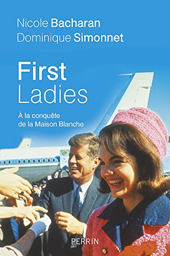 First Ladies - A la conquête de la Maison Blanche - Dominique Simonnet, Nicole Bachararan