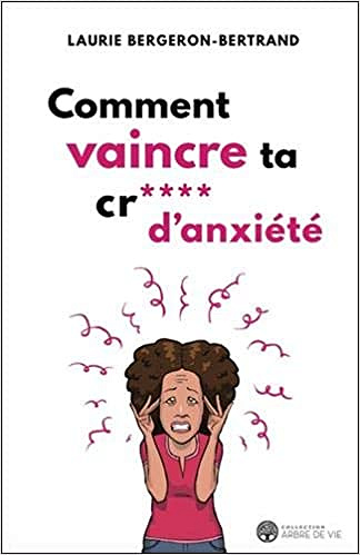 Comment vaincre ta cr*** d’anxiété - Laurie Bergeron-Bertrand (2020)