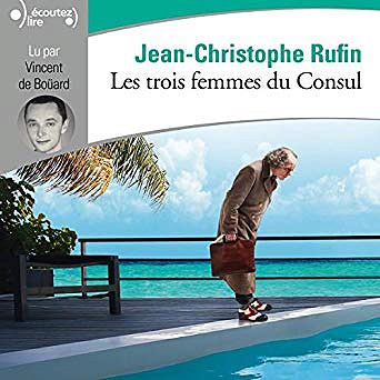 Jean-Christophe Rufin - Les trois femmes du Consul